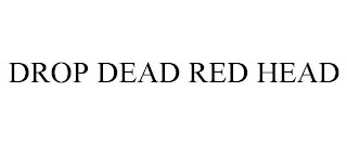 DROP DEAD RED HEAD