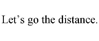 LET'S GO THE DISTANCE.