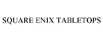 SQUARE ENIX TABLETOPS