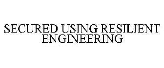 SECURED USING RESILIENT ENGINEERING