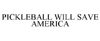 PICKLEBALL WILL SAVE AMERICA