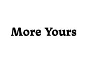 MORE YOURS