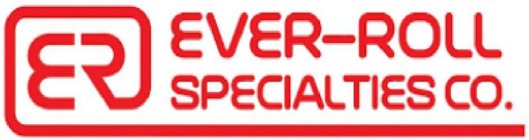 ER EVER-ROLL SPECIALTIES CO.