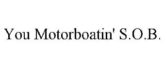 YOU MOTORBOATIN' S.O.B.