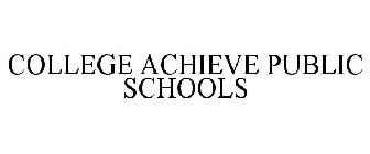 COLLEGE ACHIEVE PUBLIC SCHOOLS