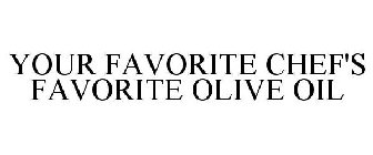 YOUR FAVORITE CHEF'S FAVORITE OLIVE OIL