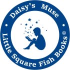 DAISY'S MUSE · LITTLE SQUARE FISH BOOKS ·