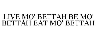 LIVE MO' BETTAH BE MO' BETTAH EAT MO' BETTAH