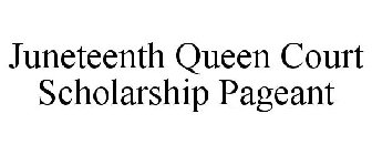 JUNETEENTH QUEEN COURT SCHOLARSHIP PAGEANT