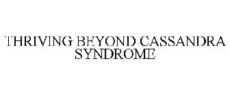 THRIVING BEYOND CASSANDRA SYNDROME