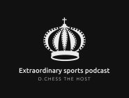 EXTRAORDINARY SPORTS PODCAST D.CHESS THE HOST