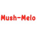 MUSH  MELO