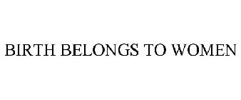 BIRTH BELONGS TO WOMEN