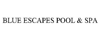 BLUE ESCAPES POOL & SPA