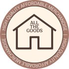 ALLTHEGOODS HIGH QUALITY AFFORDABLE MERCHANDISE