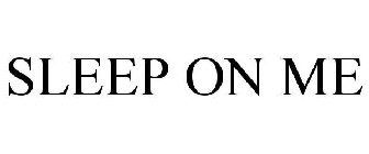 SLEEP ON ME
