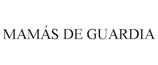 MAMÁS DE GUARDIA