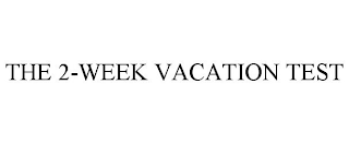 THE 2-WEEK VACATION TEST