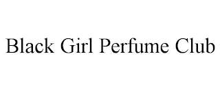 BLACK GIRL PERFUME CLUB