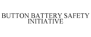 BUTTON BATTERY SAFETY INITIATIVE