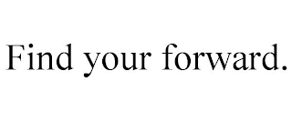 FIND YOUR FORWARD.