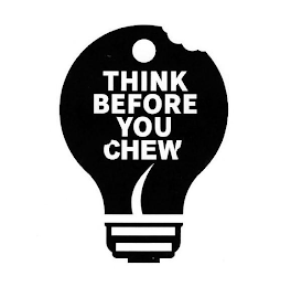 THINK BEFORE YOU CHEW