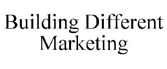 BUILDING DIFFERENT MARKETING