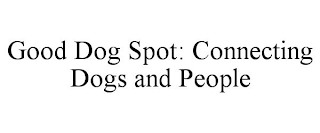 GOOD DOG SPOT: CONNECTING DOGS AND PEOPLE