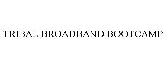 TRIBAL BROADBAND BOOTCAMP