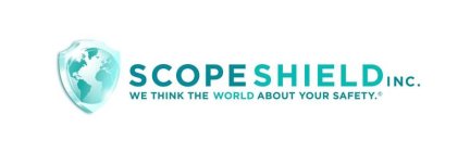 SCOPESHIELD INC. WE THINK THE WORLD ABOUT YOUR SAFETY.