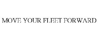 MOVE YOUR FLEET FORWARD