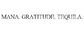 MANA. GRATITUDE. TEQUILA.