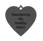 MAINTAINING MY HEALTHY HEART