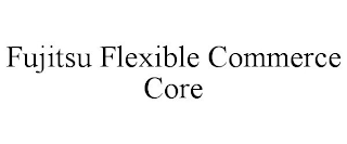 FUJITSU FLEXIBLE COMMERCE CORE