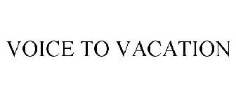 VOICE TO VACATION