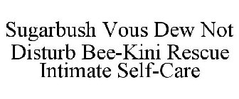 SUGARBUSH VOUS DEW NOT DISTURB BEE-KINI RESCUE INTIMATE SELF-CARE