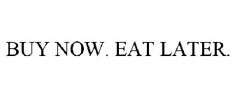 BUY NOW. EAT LATER.