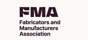 FMA FABRICATORS AND MANUFACTURERS ASSOCIATION