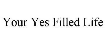 YOUR YES FILLED LIFE