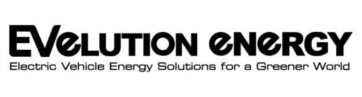 EVELUTION ENERGY ELECTRIC VEHICLE ENERGY SOLUTIONS FOR A GREENER WORLD