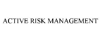 ACTIVE RISK MANAGEMENT