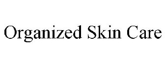 ORGANIZED SKIN CARE