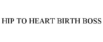 HIP TO HEART BIRTH BOSS