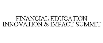 FINANCIAL EDUCATION INNOVATION & IMPACT SUMMIT