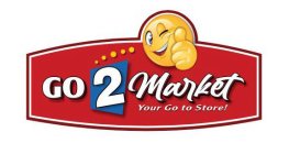 GO 2 MARKET YOUR GO TO STORE!