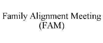 FAMILY ALIGNMENT MEETING (FAM)