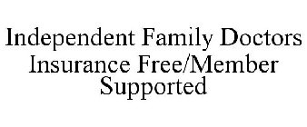 INDEPENDENT FAMILY DOCTORS INSURANCE FREE/MEMBER SUPPORTED