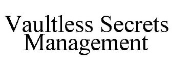 VAULTLESS SECRETS MANAGEMENT