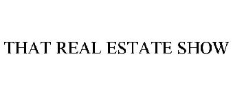 THAT REAL ESTATE SHOW