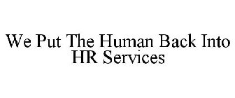 WE PUT THE HUMAN BACK INTO HR SERVICES